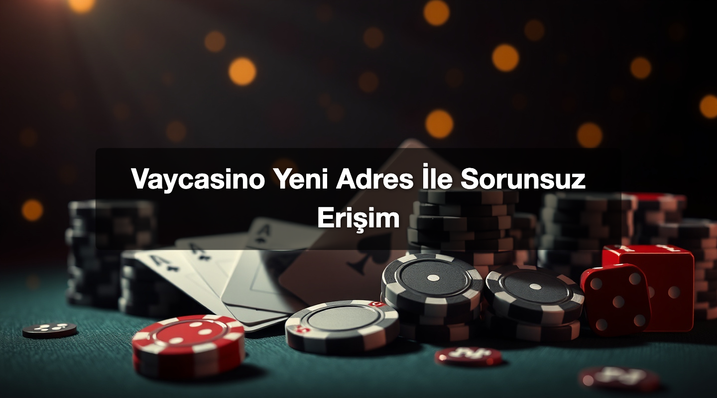 Vaycasino Yeni Adres İle Sorunsuz Erişim